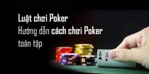 Hướng Dẫn Chi Tiết Nhất Luật Chơi Poker Cho Người Mới